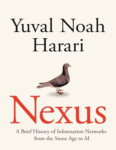 Nexus. Part One A Brief History of Information Networks from the Stone Age to AI