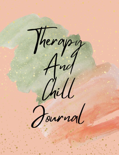 Therapy And Chill Journal