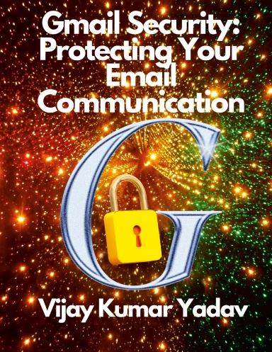 Gmail Security: Protecting Your Email Communication