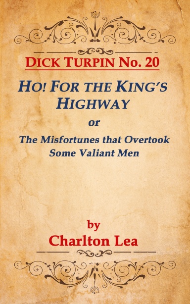DICK  TURPIN No. 20 HO! FOR THE KING'S HIGHWAY, or The Misfortunes that Overlook Some Valiant Men