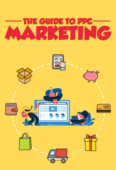 The Guide To PPC Marketing