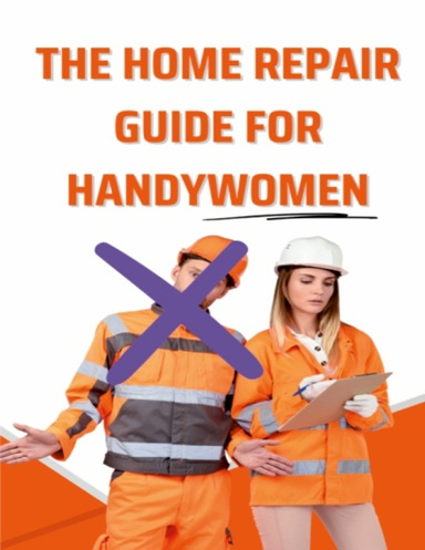 The Home Repair Guide For Handywomen