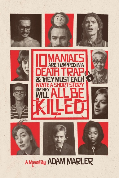 10 Maniacs are Trapped in a Death Trap and they Must Each Write a Short Story or They Will All Be Killed