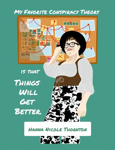 My Favorite Conspiracy Theory is that Things will get Better