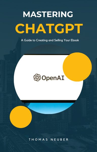 Mastering ChatGPT: A Guide to Creating and Selling Your Ebook