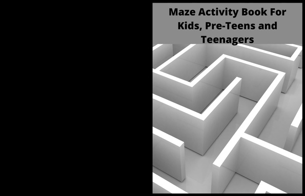 Maze Activity Book For Kids, Pre-Teens and Teenagers