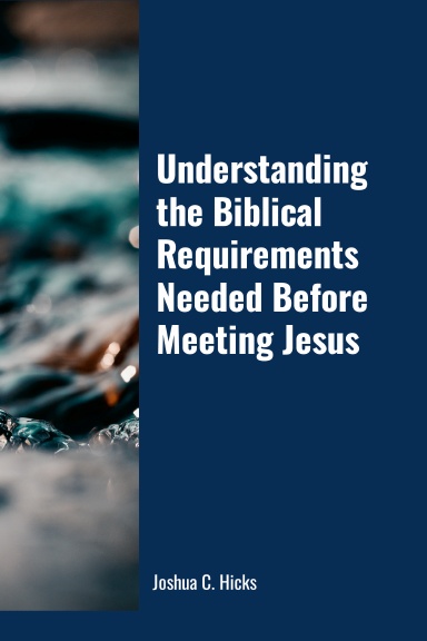 Understanding the Biblical Requirements Needed Before Meeting Jesus