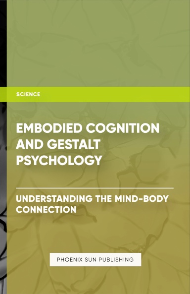 Embodied Cognition and Gestalt Psychology - Understanding the Mind-Body Connection