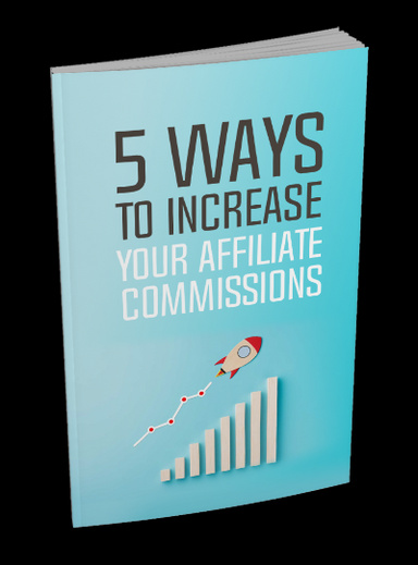 5 Ways to Increase Your Affiliate Commissions E-Book 2024