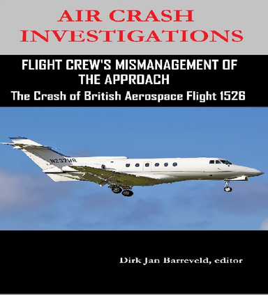 AIR CRASH INVESTIGATIONS FLIGHT CREW’S MISMANAGEMENT OF THE APPROACH-The Crash of British Aerospace Flight 1526