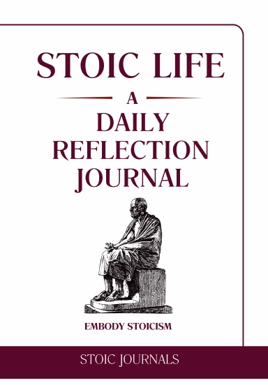 Stoic Life: A Daily Reflection Journal to Embrace Stoicism - HARDCOVER