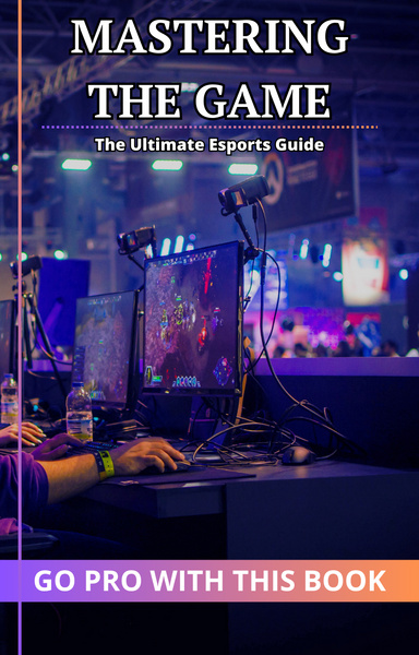 Mastering the Game: A Guide to Becoming a Professional Esports Player