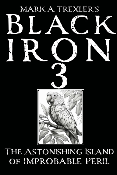 Black Iron 3: The Astonishing Island of Improbable Peril