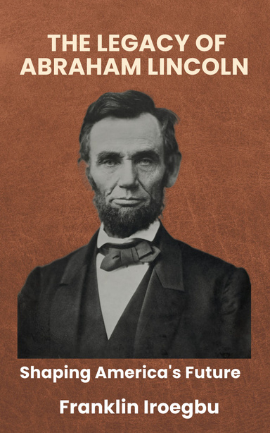 THE LEGACY OF ABRAHAM LINCOLN