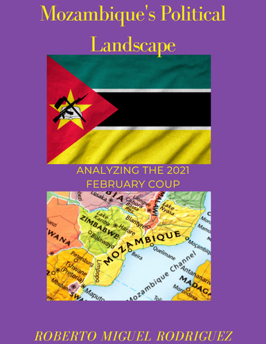 MOZAMBIQUE'S POLITICAL LANDSCAPE: ANALYZING THE FEBRUARY 2021 COUP