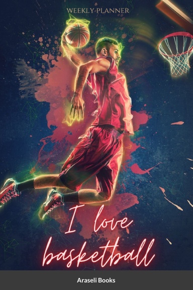 Weekly Planner: I love basquetball