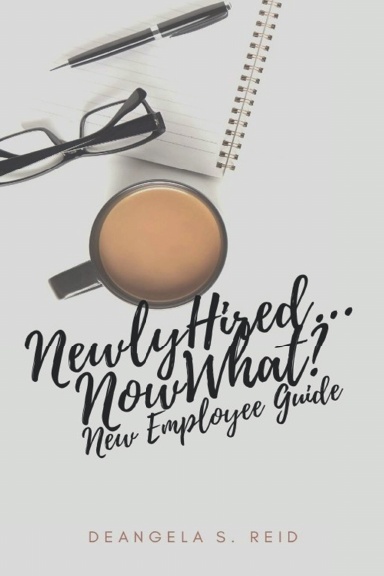 Newly Hired...Now What?