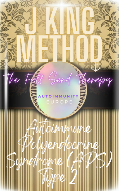 Autoimmune Polyendocrine Syndrome (APS) Type 2 J King Method