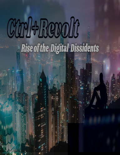 Ctrl+Revolt: Rise of the Digital Dissidents
