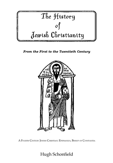 The History of Jewish Christianity, From The First To The Twentieth Century: By Hugh Schonfield ✡ Messianic Jewish History Series (PFF)