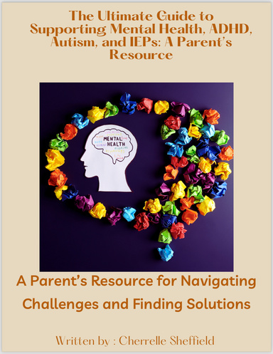 The Ultimate Guide to Supporting Mental Health, ADHD, Autism, and IEPs: A Parent's Resource