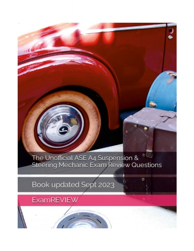 The Unofficial ASE A4 Suspension & Steering Mechanic Exam Review Questions