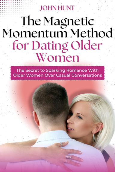 THE "MAGNETIC MOMENTUM METHOD" FOR DATING OLDER WOMEN