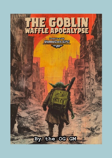 The Goblin Waffle Apocalypse.