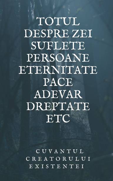 Totul despre zei suflete persoane eternitate pace adevar dreptate etc