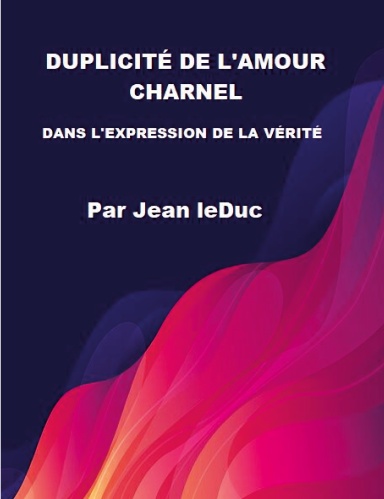 LA DUPLICITÉ DE L'AMOUR CHARNEL  DANS L'EXPRESSION DE LA VÉRITÉ