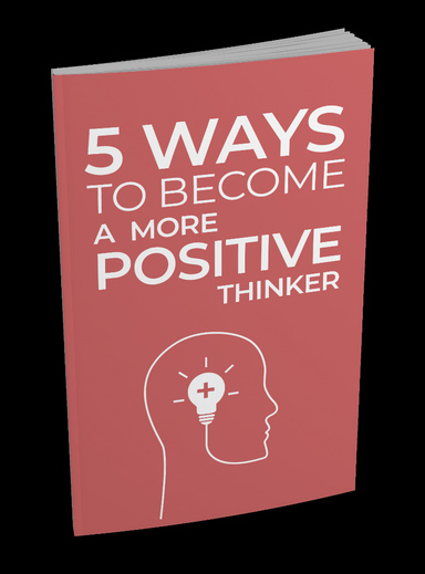 5 Ways to Become a More Positive Thinker.