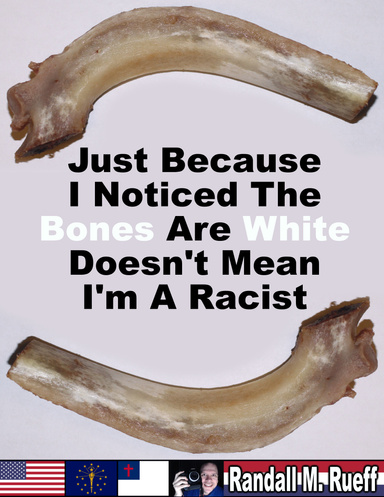Just Because I Noticed The Bones Are White Doesn't Mean I'm A Racist