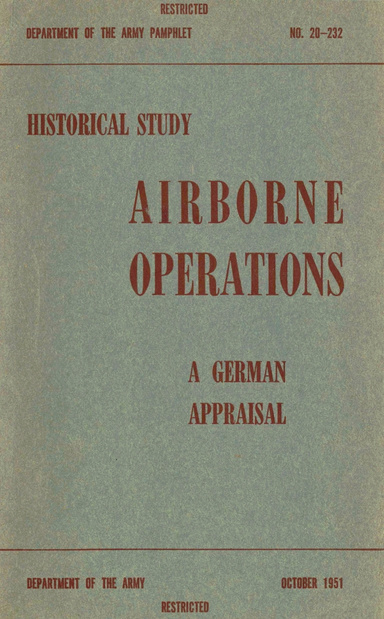 Airborne Operations: A German Appraisal. German Report Series Historical Study