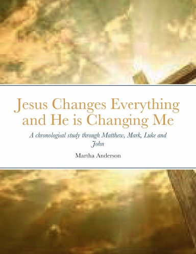Jesus Changes Everything and He is Changing Me