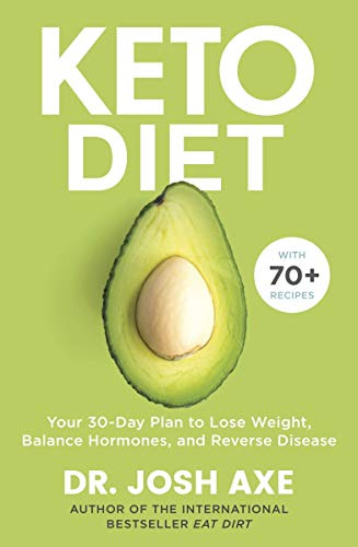 Keto Diet: Your 30-Day Plan to Lose Weight, Balance Hormones, Boost Brain Health, and Reverse Disease