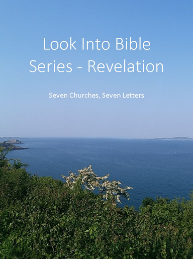 Look Into Bible Series - Revelation: Seven Churches, Seven Letters