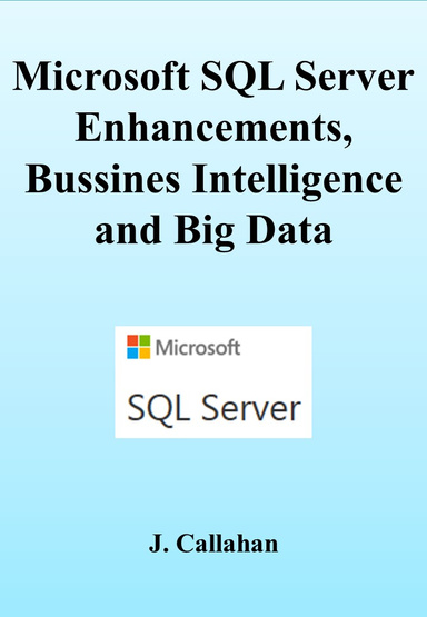 Microsoft SQL SERVER.  Enhancements, Bussines Intelligence and Big Data