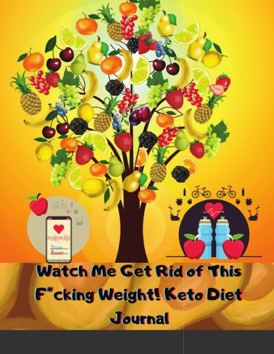Watch Me Get Rid of This F*cking Weight! Keto Diet Journal: A 90-Day Food and Exercise Journal and Planner for Beginners; Track Macros, Meals, Moods, and More in this Log Book for Your Ketogenic Diet