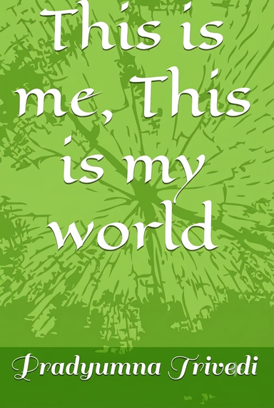 This is me, This is my world
