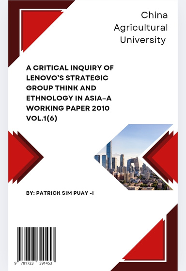 A Critical Inquiry of Lenovo’s Strategic Group Think And Ethnology in Asia–A Working Paper 2010