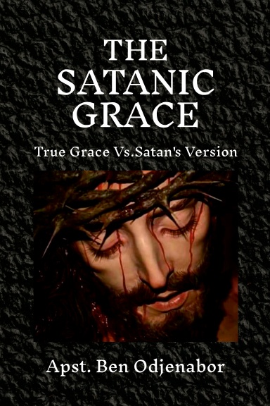 THE SATANIC GRACE: True Grace Vs. Satan's version