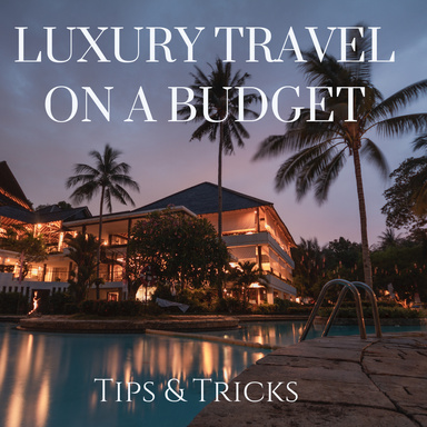 Luxury Travel on a Budget: Tips & Tricks