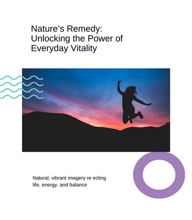 Nature’s Remedy:  Unlocking the Power of Everyday Vitality