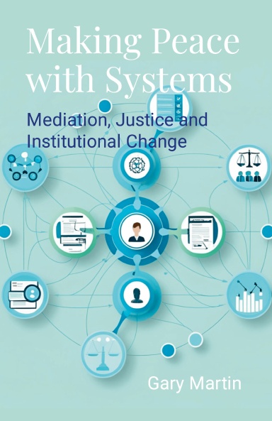 Making Peace with Systems: Mediation, Justice and Institutional Change