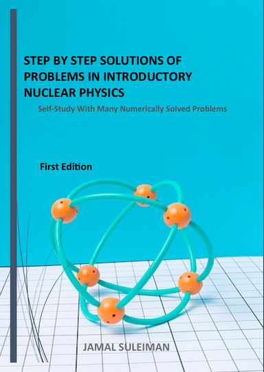 STEP BY STEP SOLUTIONS OF PROBLEMS IN INTRODUCTORY NUCLEAR PHYSICS