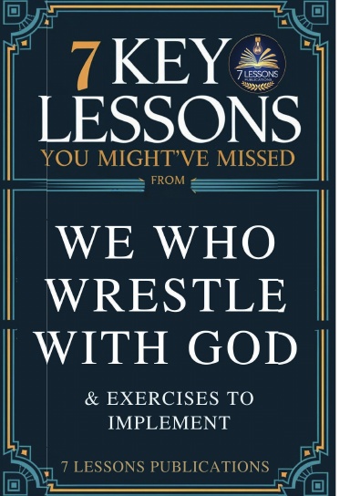 7 Key Lessons From We Who Wrestle With God And Exercises To Implement