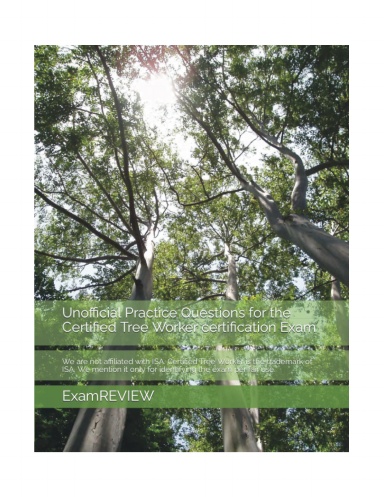 Unofficial Practice Questions for the Certified Tree Worker certification Exam