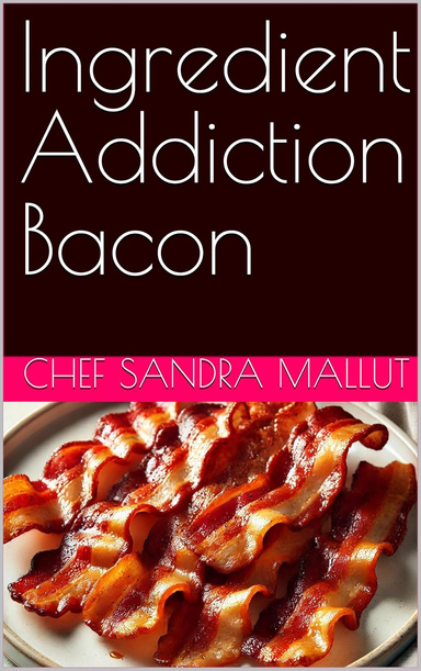 Ingredient Addiction Bacon Cookbook