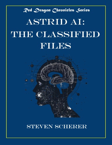 Red Dragon Chronicles : Astrid AI The Classified Files