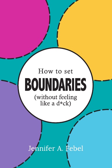 How To Set Boundaries (Without Feeling Like a D*ck)
